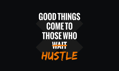 Good Things Come To Those Who Wait Hustle (Motivational Quote Vector Poster Design)