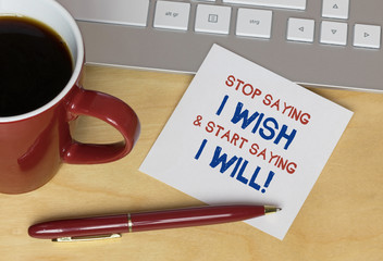 Stop saying i wish & start saying i will!