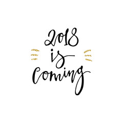 2018 is coming calligraphy phrase with gold glitter texture. Modern lettering. New Year card. Used for greeting card, valentines day, banner, poster, congratulate.