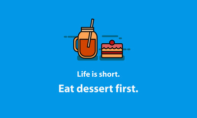 Life is short. Eat dessert first. (Vector Illustration in Line Art Flat Style Design Quote Poster)