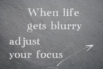 When life gets blurry adjust your focus