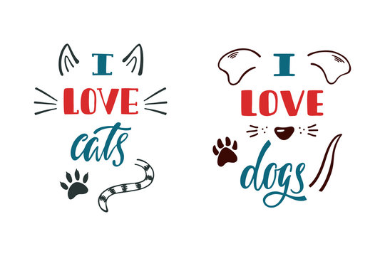 I love cats. I love dogs. Handwritten inspirational quote about dog and cat. Typography lettering design.