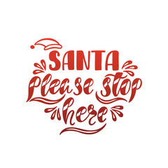 Santa please stop here. Hand drawn calligraphy text. Holiday typography design. Christmas greeting card.