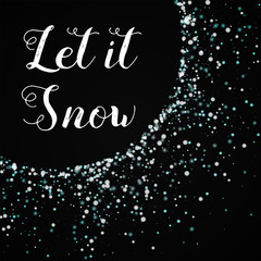 Let it snow greeting card. Amazing falling snow background. Amazing falling snow on black background.cute vector illustration.