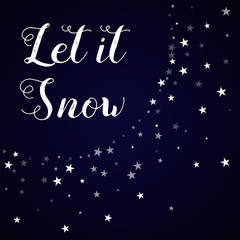 Let it snow greeting card. Random falling stars background. Random falling stars on deep blue background.cute vector illustration.