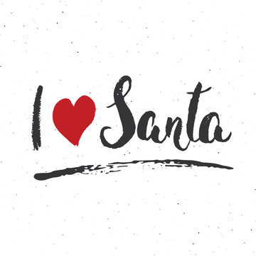Merry Christmas Calligraphic Lettering I love Santa. Typographic Greetings Design. Calligraphy Lettering for Holiday Greeting. Hand Drawn Lettering Text Vector illustration