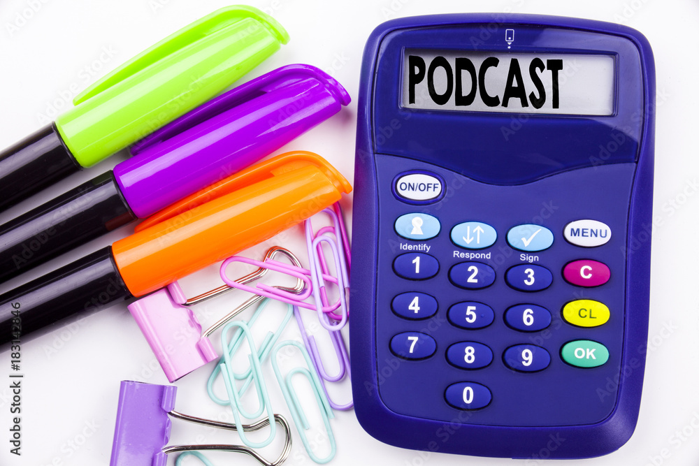 Aufkleber writing word podcast text in the office with surroundings such as marker, pen writing on calculator.