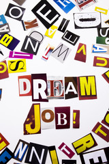 A word writing text showing concept of Dream Job made of different magazine newspaper letter for Business case on the white background with copy space