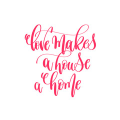 love makes a house a home - hand lettering calligraphy quote