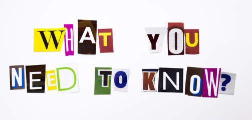 A word writing text showing concept of What You Need to Know question made of different magazine newspaper letter for Business case on the white background with copy space