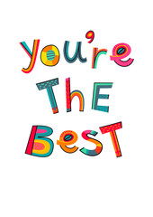 You are the best text. Typography for card, poster, invitation or t-shirt. Lettering design, vibrant color letters isolated on white background. Vector illustration.