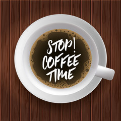 Stop! Coffee time. Vector illustration with cup of coffee on wood background