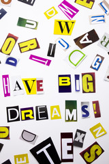 A word writing text showing concept of Have Big Dreams made of different magazine newspaper letter for Business case on the white background with copy space