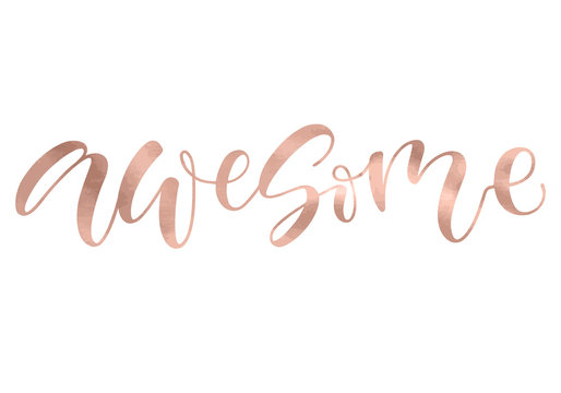 Awesome. Beautiful fashion greeting card calligraphy metallic rose gold text. Handwritten invitation T-shirt print or paper design. Modern brush lettering white background isolated vector phrase.