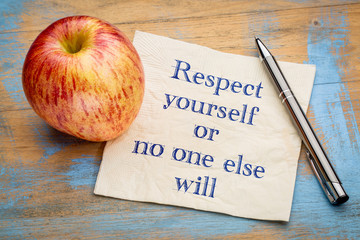 Respect yourself or no one else will