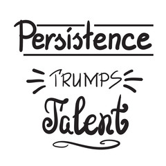 Persistence trumps talent quote lettering. Calligraphy inspiration graphic design typography element for print. Print for poster, t-shirt, bags, postcard, flyer, sticker, sweatshirt. Cimple vector