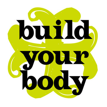 Build Your Body. Creative typographic motivational poster.