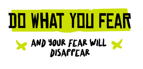 Do What You Fear And Your Fear will Disappear. Creative typographic motivational poster.