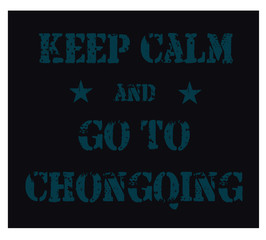 Keep calm and go to Chongqing poster. Message for tourism business.