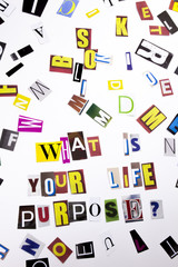 A word writing text showing concept of What Is Your Life Purpose question made of different magazine newspaper letter for Business case on the white background with copy space