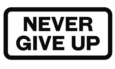 Never Give Up sign. Road sign design for quotation typographic poster.