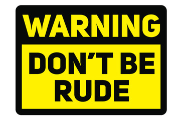 Do not be rude warning plate. Realistic design warning message.