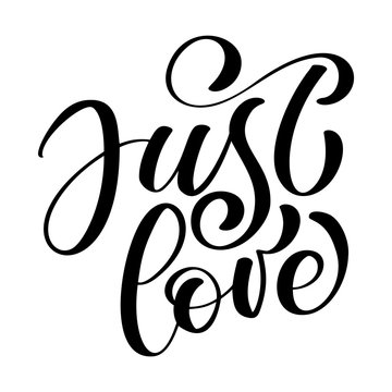 Just love text valentine card. Hand drawn romantic wedding phrase. Ink illustration. Modern brush calligraphy. Isolated on white background. Positive phrase