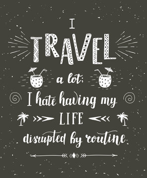 Travel. Vector hand drawn illustration for t-shirt print or poster with hand lettering quote.