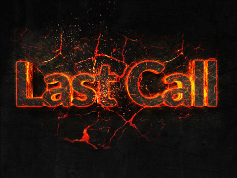 Last Call Fire text flame burning hot lava explosion background.