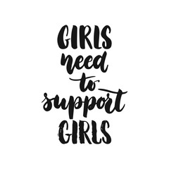 Girls need to support girls - hand drawn lettering phrase about feminism isolated on the white background. Fun brush ink inscription for photo overlays, greeting card or print, poster design.