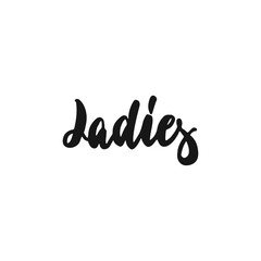 Ladies - hand drawn lettering phrase about feminism isolated on the white background. Fun brush ink inscription for photo overlays, greeting card or print, poster design.