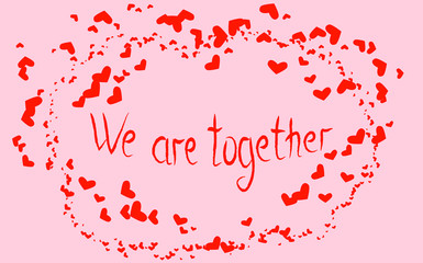 Fototapeta premium Inscription We are together in a red heart surrounded by lesser hearts, a postcard, Valentine's Day