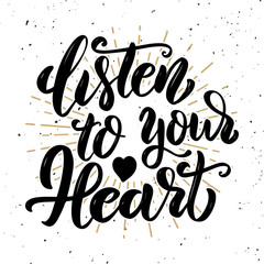 Listen to your heart .Hand drawn motivation lettering quote. Design element for poster, banner, greeting card. Vector illustration