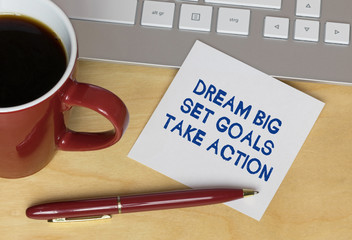 Dream big, set goals, take action