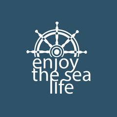 Nautical poster. Motivation quote Enjoy sea life. Sea boat vessel wheel symbol. Template for marine logo, vacation advertisement banner background. Blue white color. Vector sign for travel projects