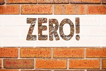 Conceptual announcement text caption inspiration showing Zero. Business concept for Zero Zeros Nought Tolerance written on old brick background with copy space