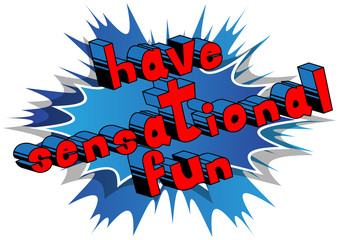 Have Sensational Fun - Comic book style word on abstract background.