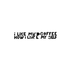 I like my coffee how I like my self  brush hand drawn inscription 