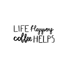 life happens coffee helps 