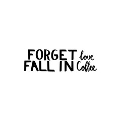 forget love fall in coffee