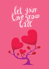 Vector image of pink card with a tree in the form of three hearts. Tree with bright pink foliage in the form of two big hearts and one little on pink background. Inscription "Let your love grow tall".