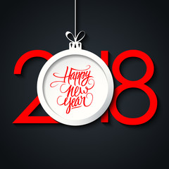 2018 Happy New Year greeting card with handwritten holiday greetings and christmas ball on black background. Vector illustration.