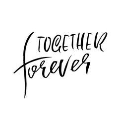Together forever. Handdrawn calligraphy for Valentine day. Ink illustration. Modern dry brush lettering. Vector illustration.