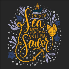 A smooth sea never made a skillful sailor.