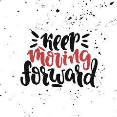 Vector hand drawn illustration. Keep moving forward quote. Idea for poster, postcard.