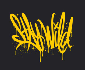 Stay Wild graffiti lettering. Vector Hand written style. - obrazy, fototapety, plakaty