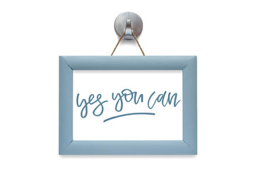 Yes you can. Modern calligraphy. Motivational quote. Blue photo frame