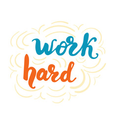 Greeting card design with lettering Work hard. Vector illustration.