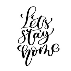 Lets stay home. Vector quote, handwritten with brush. Modern brush calligraphy. quote for design greeting cards, social media, holiday invitations, photo overlays, t-shirt print, flyer, poster design