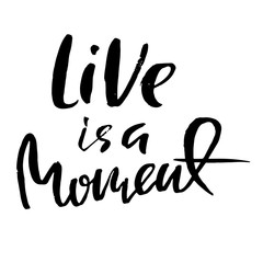 Live is a moment. Hand drawn dry brush lettering. Ink illustration. Modern calligraphy phrase. Vector illustration.
